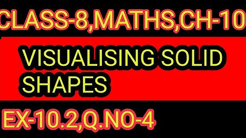 EX- 10.2   ,Q.NO-   4  CHAPTER-10,CLASS-8, VISUALISING SOLID SHAPES ,MATHS,NCERT,CBSE
