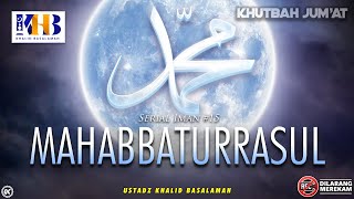 Khutbah Jumat: Serial Iman #15 - Mahabbaturasul (Mencintai Rasul Shalallahu Alaihi Wa Sallam)