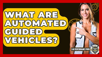 What Are Automated Guided Vehicles? - Car Performance Pros