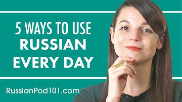 5 Practical Ways You Can Use Russian Every Day [Fixed]