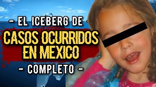 🧊 EL ICEBERG DE CASOS OCURRIDOS EN MÉXICO | COMPLETO