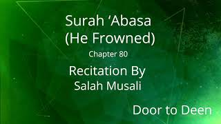 Surah 'Abasa (He Frowned) Salah Musali  Quran Recitation