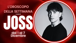 Oroscopo della settimana di Joss dal 1 al 7 Dicembre