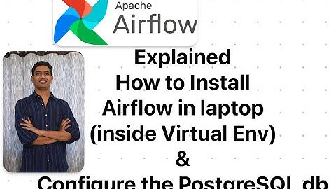 Explained to install Airflow in Laptop(inside Virtual Env) & configure PostgreSQL DB.