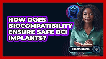 How Does Biocompatibility Ensure Safe BCI Implants? - Neurotech Insight Pro