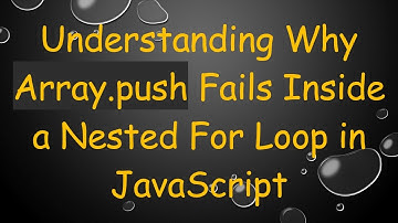 Understanding Why Array.push Fails Inside a Nested For Loop in JavaScript