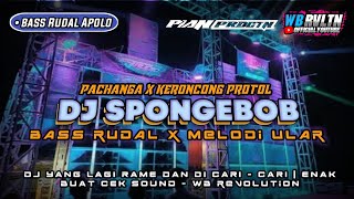 DJ SPONGEBOB X PACHANGA X KERONCONG PROTOL VIRAL TIKTOK | style Pargoy X Jaranan dor - WB REVOLUTION