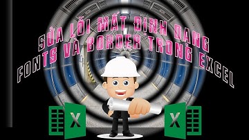 Cách sửa lỗi mất định dạng font và border trong excel dành riêng cho dân xây dựng