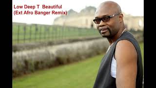 Low Deep T Beautiful Ext Afro Banger Remix