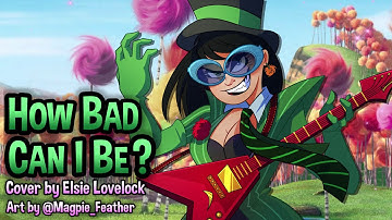How Bad Can I Be from The Lorax but the Once-ler is a girl