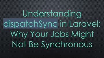 Understanding dispatchSync in Laravel: Why Your Jobs Might Not Be Synchronous