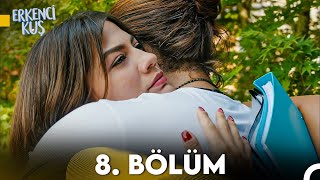 Erkenci Kuş 8. Bölüm