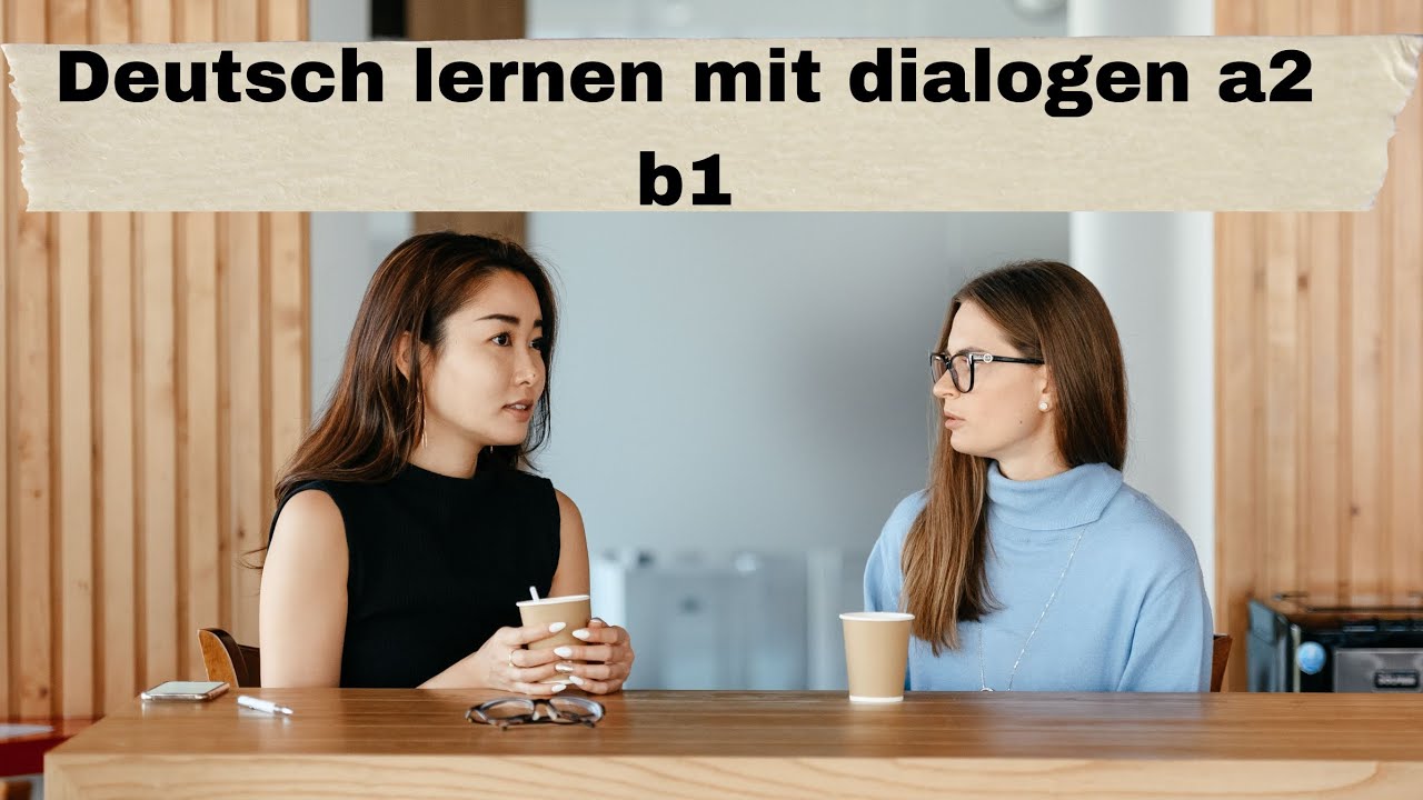 DEUTSCH LERNEN MIT DIALOGEN A1 B1 DEUTSCH LERNEN UND AUSBILDUNG - YouTube