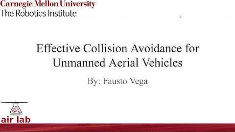 Collision Avoidance for Unmanned Aerial Vehicles: Carnegie Mellon RI Summer Scholar Fausto Vega