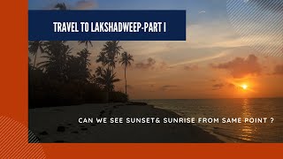 Where can you see Sunset and Sunrise at same spot? Lakshadweep Part-1