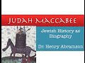 Who was Judah Maccabee? (Jewish Biography as History) by Dr. Henry Abramson