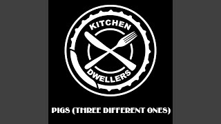 Video thumbnail of "Kitchen Dwellers - Pigs (Three Different Ones)"