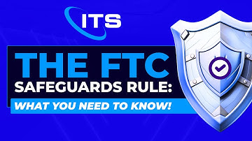The FTC Safeguards Rule: What You Need To Know!
