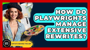 How Do Playwrights Manage Extensive Rewrites? - Artists Behind the Art