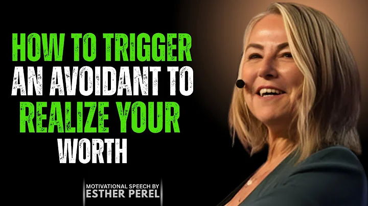 How To Trigger An Avoidant To Realize Your Worth | Esther Perel Motivational Speech