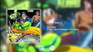 DJ Diddy - Better With U (feat. Jack Omstead & PmBata)  Audio