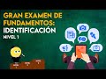 GRAN EXAMEN DE FUNDAMENTOS: IDENTIFICACIÓN - Nivel 1