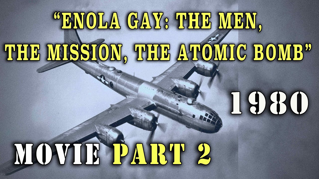 Enola Gay The Men The Mission The Atomic Bomb "Enola Gay: The Men, The Mission, The Atomic Bomb" Part 2 (1980) Movie