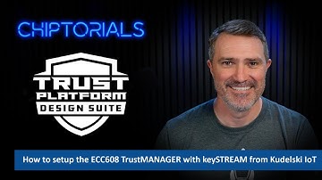 Chiptorials - Setup the ECC608 TrustMANAGER with keySTREAM from Kudelski IoT