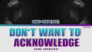 STRAY KIDS (BANG CHAN) - ‘DON'T WANT TO ACKNOWLEDGE' Lyrics [Color Coded Han \u0026 Rom]