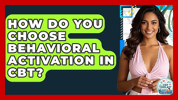 How Do You Choose Behavioral Activation In CBT? - CBT Toolkit