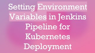 Setting Environment Variables in Jenkins Pipeline for Kubernetes Deployment