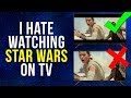 I hate watching star wars on tv