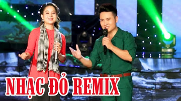 Nhạc Đỏ Remix Cực Hay - Liên Khúc Remix Trường Sơn Đông Trường Sơn Tây, Gửi Em Ở Cuối Sông Hồng