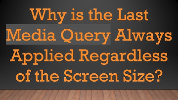 Why is the Last Media Query Always Applied Regardless of the Screen Size?