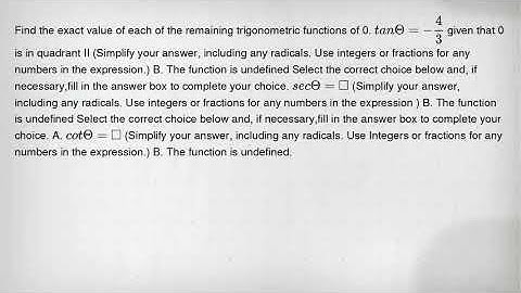 Find the exact value of each of the remaining trigonometric functions of 0. tanTheta =-(4)/(3) given