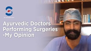 My views on decision about allowing Ayurvedic Doctors to Perform Surgeries