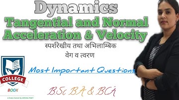Dynamics,Tangential & Normal Accelerations &Velocity  Most Important Questions,Unit-1,lect-9 BSc/BA