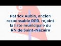 Patrick aubin ancien responsable rpr rejoint la liste municipale du rn de saintnazaire