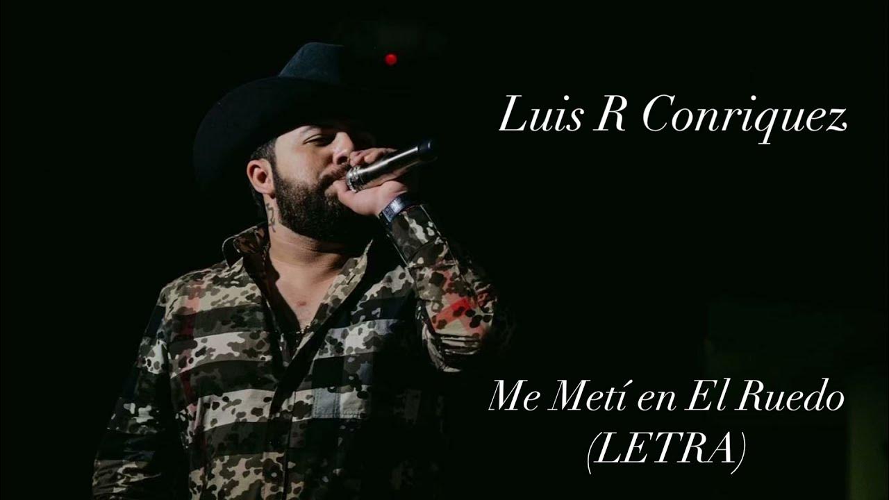 Me Meti En El Ruedo English Lyrics Luis R Conriquez - Me Meti En El Ruedo ( LETRA / LYRICS ) - YouTube