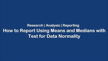 How to Report Using Means and Medians with Test for Data Normality