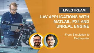 UAV Applications with MATLAB, PX4 and Unreal Engine®: From Simulation to Deployment