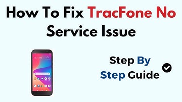 How To Fix TracFone No Service Issue