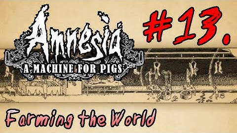 LP Amnesia: a Machine for Pigs 13 (subtitles only) - Farming the World