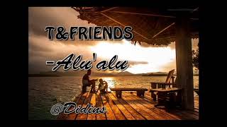 T&friends- Alu'alu