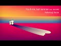 You & me, last summer feat. NAKUMO / Nakatsuji Kaoru