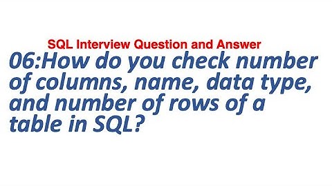 06:How do you check number of columns, name, data type, and number of rows of a table in SQL? || SQL