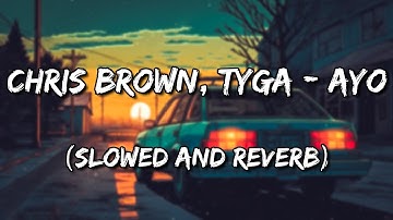 Chris Brown, Tyga - Ayo (Slowed and Reverb)