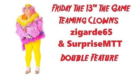 Friday The 13th The Game - Teaming Clowns zigarde65 & SurpriseMTT Double Feature (Read Description)