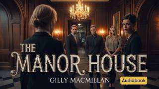 The Manor House – Gilly Macmillan | Every Room Has a Secret… Some Should Stay Hidden | Audiobook