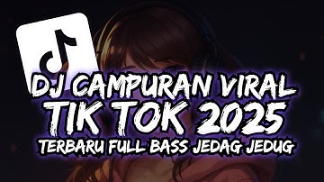DJ CAMPURAN VIRAL TIK TOK 2025 TERBARU FULL BASS JEDAG JEDUG